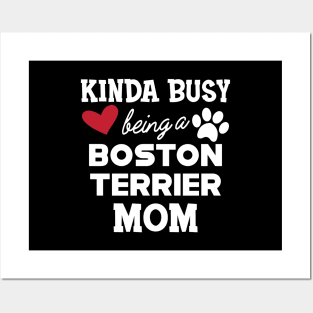 Boston Terrier - Kinda busy being a boston terrier mom Posters and Art